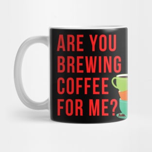 Are You Brewing Coffee For Me - Funny Gift for Coffee Addict  2 Mug